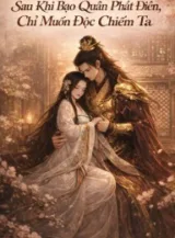 Ảnh truyện Sau Khi Bạo Quân Phát Điên, Chỉ Muốn Độc Chiếm Ta